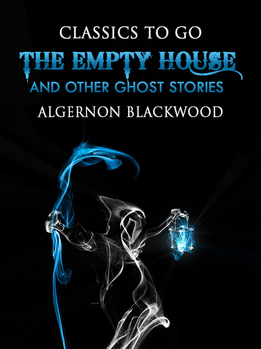 Title details for The Empty House and Other Ghost Stories by Algernon Blackwood - Available